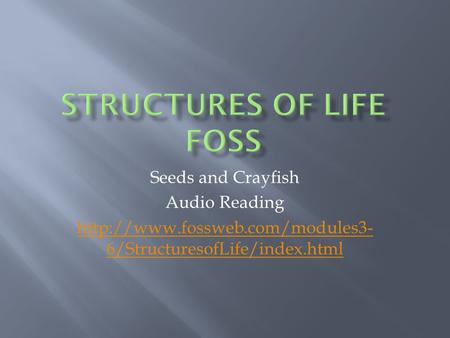 Seeds and Crayfish Audio Reading  6/StructuresofLife/index.html.