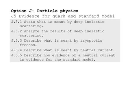 J.5.1State what is meant by deep inelastic scattering. J.5.2Analyze the results of deep inelastic scattering. J.5.3Describe what is meant by asymptotic.