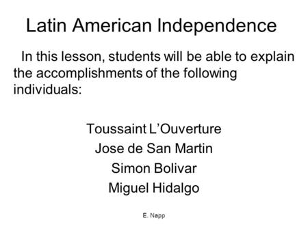 E. Napp Latin American Independence In this lesson, students will be able to explain the accomplishments of the following individuals: Toussaint L’Ouverture.