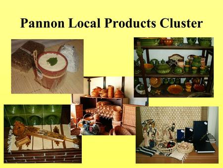 Pannon Local Products Cluster. Pannon Local Product Cluster was founded on 3 October 2005. by 13 organisations operating in the West-Pannon Region after.