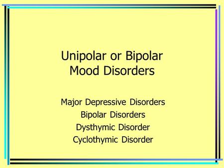 Unipolar or Bipolar Mood Disorders