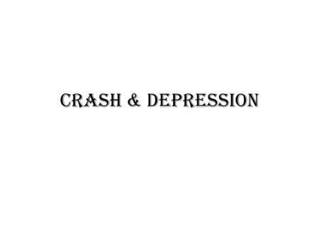 Crash & Depression. Economy in the late 1920s Everything seemed fine: –“regard the present with satisfaction and anticipate the future with optimism.”