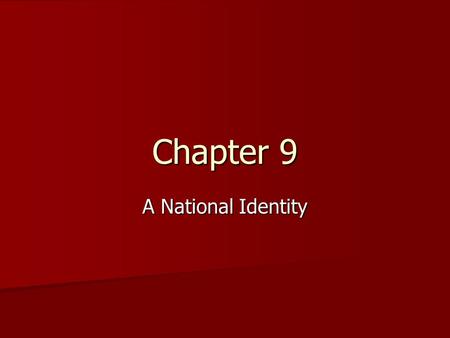 Chapter 9 A National Identity.