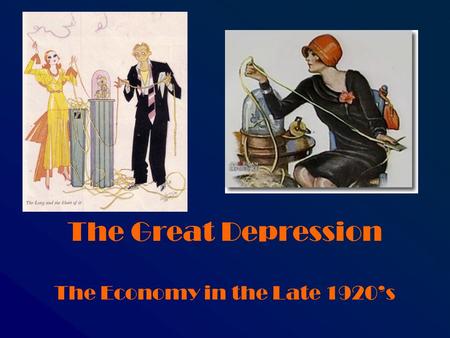 The Great Depression The Economy in the Late 1920’s.