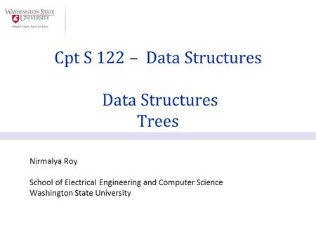 Nirmalya Roy School of Electrical Engineering and Computer Science Washington State University Cpt S 122 – Data Structures Data Structures Trees.