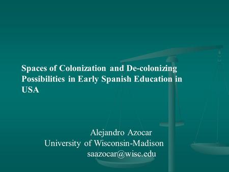 Spaces of Colonization and De-colonizing Possibilities in Early Spanish Education in USA Alejandro Azocar University of Wisconsin-Madison