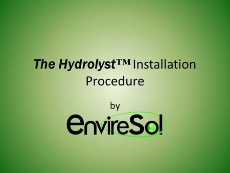 The Hydrolyst ™ Installation Procedure by. Vinegar Spray Bottle As a safety precaution every installer is required to carry a vinegar spray bottle. It.