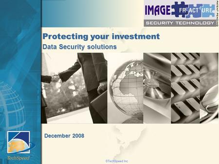 ©TechSpeed Inc Data Security solutions December 2008 Protecting your investment.