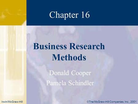 ©The McGraw-Hill Companies, Inc., 2001Irwin/McGraw-Hill Donald Cooper Pamela Schindler Chapter 16 Business Research Methods.