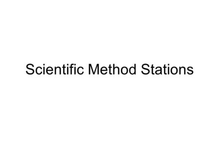 Scientific Method Stations. Can I create an experiment to find the answer? Does it provide data to be measured? Is it answered with a yes or no? 1.Which.