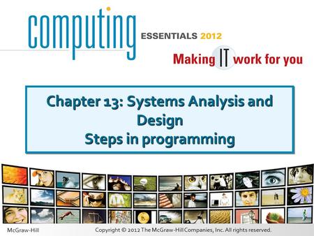 Copyright © 2012 The McGraw-Hill Companies, Inc. All rights reserved. McGraw-Hill Chapter 13: Systems Analysis and Design Steps in programming.