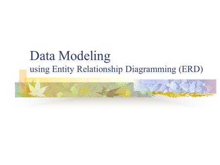 Data Modeling using Entity Relationship Diagramming (ERD)