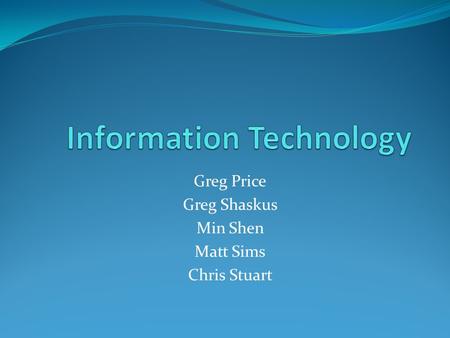 Greg Price Greg Shaskus Min Shen Matt Sims Chris Stuart.