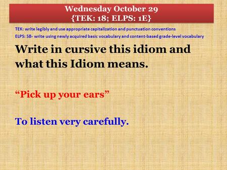 TEK: write legibly and use appropriate capitalization and punctuation conventions ELPS: 5B- write using newly acquired basic vocabulary and content-based.