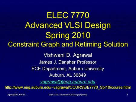 Spring 2010, Feb 10...ELEC 7770: Advanced VLSI Design (Agrawal)1 ELEC 7770 Advanced VLSI Design Spring 2010 Constraint Graph and Retiming Solution Vishwani.