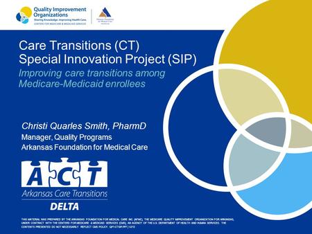 Care Transitions (CT) Special Innovation Project (SIP) THIS MATERIAL WAS PREPARED BY THE ARKANSAS FOUNDATION FOR MEDICAL CARE INC. (AFMC), THE MEDICARE.