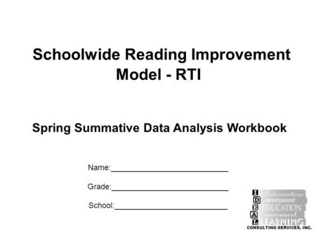 Schoolwide Reading Improvement Model - RTI Name:___________________________ Grade:___________________________ School:__________________________ CONSULTING.