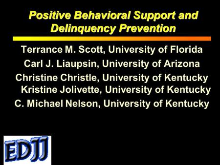 Terrance M. Scott, University of Florida Carl J. Liaupsin, University of Arizona Christine Christle, University of Kentucky Kristine Jolivette, University.