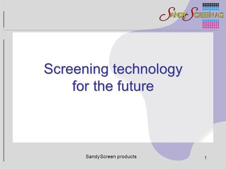 SandyScreen products 1 Screening technology for the future.