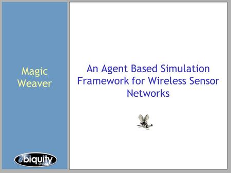 Magic Weaver An Agent Based Simulation Framework for Wireless Sensor Networks.