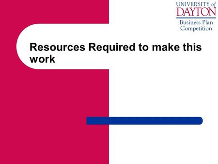 Resources Required to make this work. A key point to remember You are writing fiction—we know that! Your job is to convince investors that this fiction.