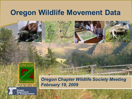 Oregon Department of Fish and Wildlife Introducing the Oregon Conservation trategy Oregon Wildlife Movement Data Oregon Chapter Wildlife Society Meeting.