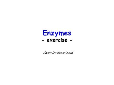 Enzymes - exercise - Vladimíra Kvasnicová. Each question of the test contains 4 statements (a, b, c, d). You can obtain 1 point (correct answer), –1 point.