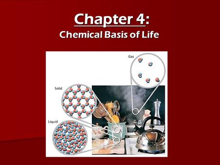 Chapter 4: Chemical Basis of Life.