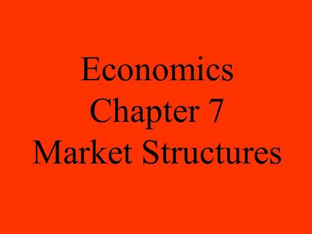 Economics Chapter 7 Market Structures