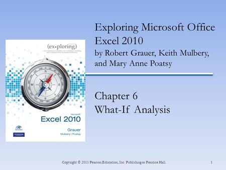 INSERT BOOK COVER 1Copyright © 2011 Pearson Education, Inc. Publishing as Prentice Hall. Exploring Microsoft Office Excel 2010 by Robert Grauer, Keith.