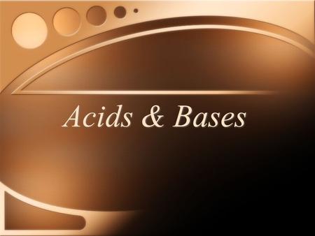 Acids & Bases.