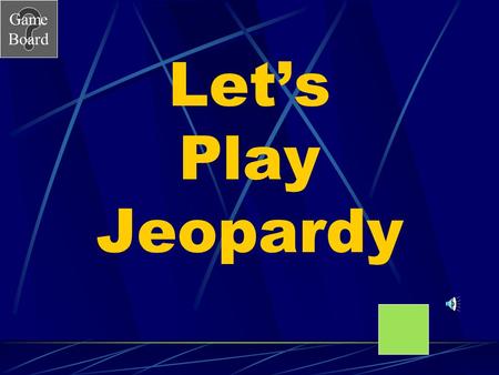 Game Board Let’s Play Jeopardy Game Board Water Quality Jeopardy Go to the next slide by clicking mouse. Choose a category and number value clicking.