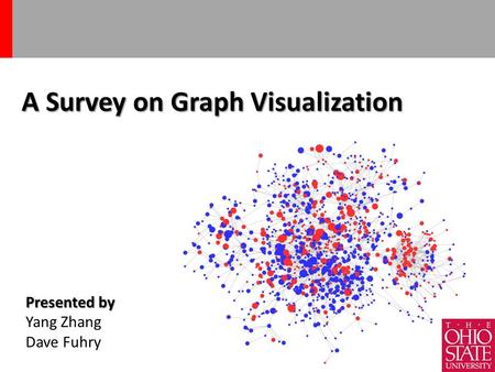 A Survey on Graph Visualization 1 Presented by Yang Zhang Dave Fuhry.