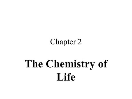 Chapter 2 The Chemistry of Life.