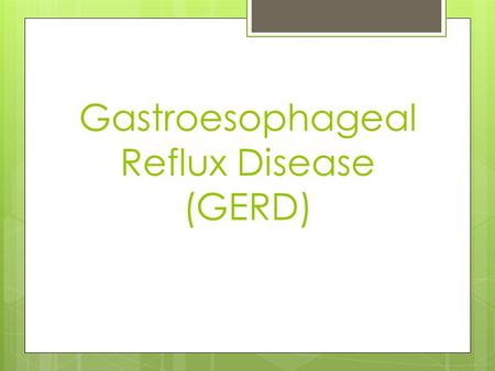 Gastroesophageal Reflux Disease (GERD)