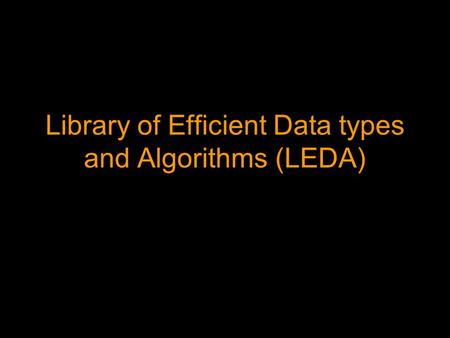 Library of Efficient Data types and Algorithms (LEDA)