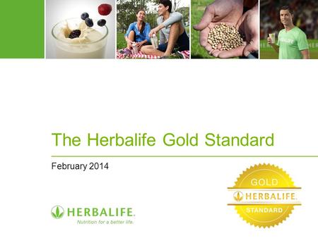 The Herbalife Gold Standard February 2014. 2 The Herbalife Gold Standard Herbalife provides the Gold Standard in consumer protection.