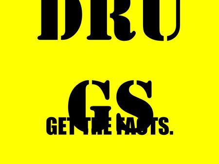 DRU GS GET THE FACTS.. FACT In Hunterdon County, a survey of 9th & 11th grade students found that... 3 out of 43 out of 4 have had at least ONE drink.