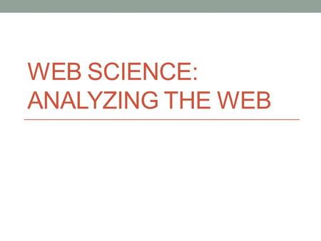 WEB SCIENCE: ANALYZING THE WEB. Graph Terminology Graph ~ a structure of nodes/vertices connected by edges The edges may be directed or undirected Distance.