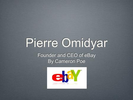 Pierre Omidyar Founder and CEO of eBay By Cameron Poe Founder and CEO of eBay By Cameron Poe.