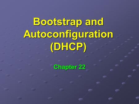 Bootstrap and Autoconfiguration (DHCP)