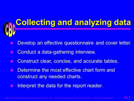 OBER, CONTEMPORARY BUSINESS COMMUNICATION, 4/E. COPYRIGHT © HOUGHTON MIFFLIN COMPANY. ALL RIGHTS RESERVED. 11.1 u Develop an effective questionnaire and.