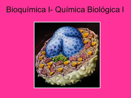 Bioquímica I- Química Biológica I. Biomoléculas La actividad de las moléculas que constituyen las células está regida por los principios básicos de química.