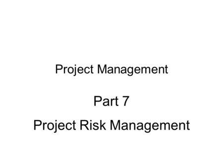 Project Management Part 7 Project Risk Management