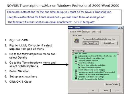 1.Sign onto VPN 2.Right-click My Computer & select Explore from pop-up menu 3.Go to the View dropdown menu and select Details 4.Go to the Tools dropdown.