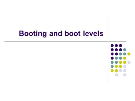 Booting and boot levels