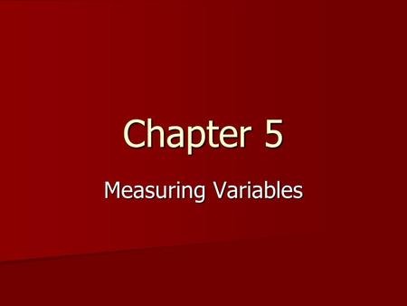 Chapter 5 Measuring Variables. From Hypothesis to Design One of the first steps in designing an experiment is to operationally define the variables. One.