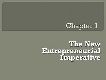 The New Entrepreneurial Imperative. E “Wealth in the new regime flows directly from innovation, not optimization; that is, wealth is not gained by perfecting.