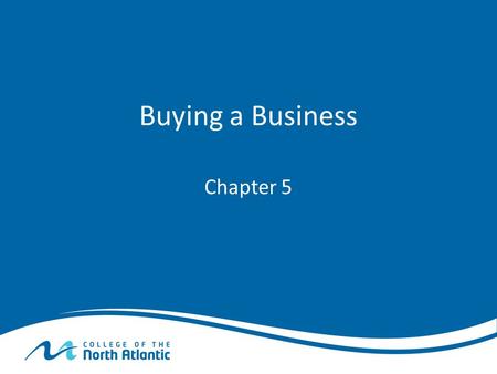 Buying a Business Chapter 5. Why acquire an existing business? Growing your business internally can be a sluggish and high-risk strategy Buying an existing.