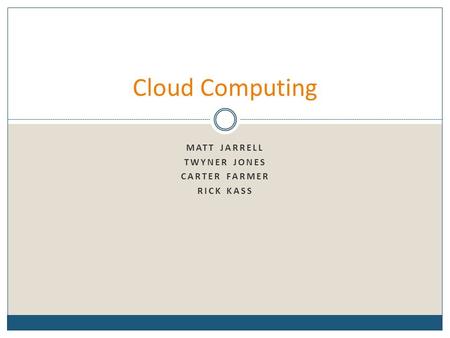 MATT JARRELL TWYNER JONES CARTER FARMER RICK KASS Cloud Computing.